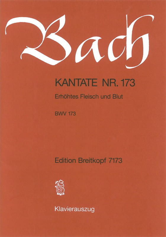 Kantate 173 Erhöhtes Fleisch und Blut BWV173